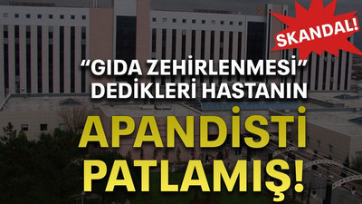 “Gıda zehirlenmesi” dedikleri hastanın apandisti patlamış!